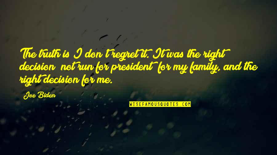 Regret Decision Quotes By Joe Biden: The truth is I don't regret it. It Regret Decision Quotes By Joe Biden: The truth is I don't regret it. It