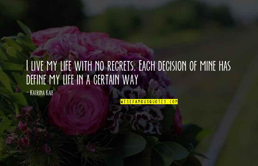 Regret Decision Quotes By Katrina Kaif: I live my life with no regrets. Each Regret Decision Quotes By Katrina Kaif: I live my life with no regrets. Each