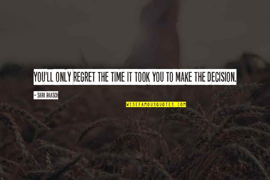 Regret Decision Quotes By Sara Raasch: You'll only regret the time it took you