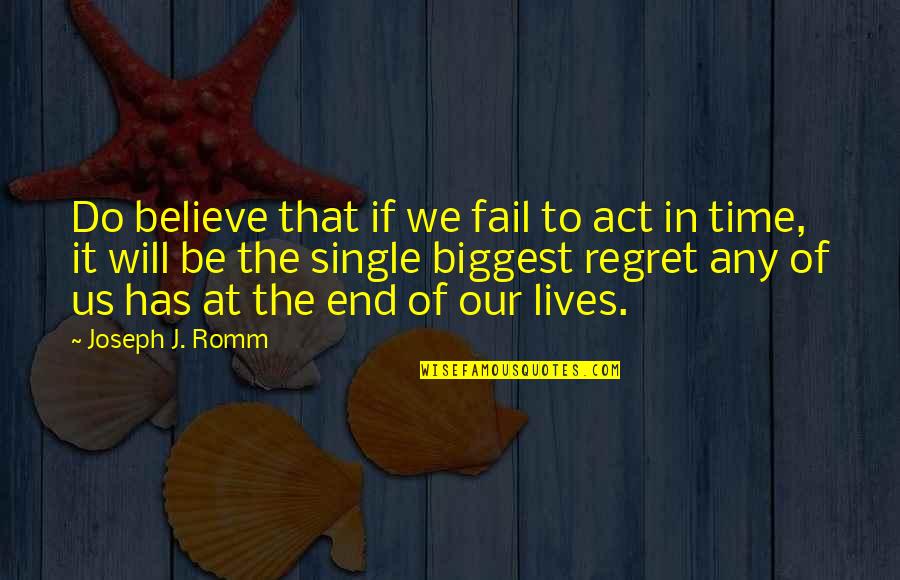 Regret In The End Quotes By Joseph J. Romm: Do believe that if we fail to act