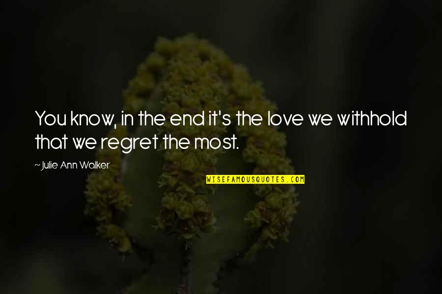 Regret In The End Quotes By Julie Ann Walker: You know, in the end it's the love