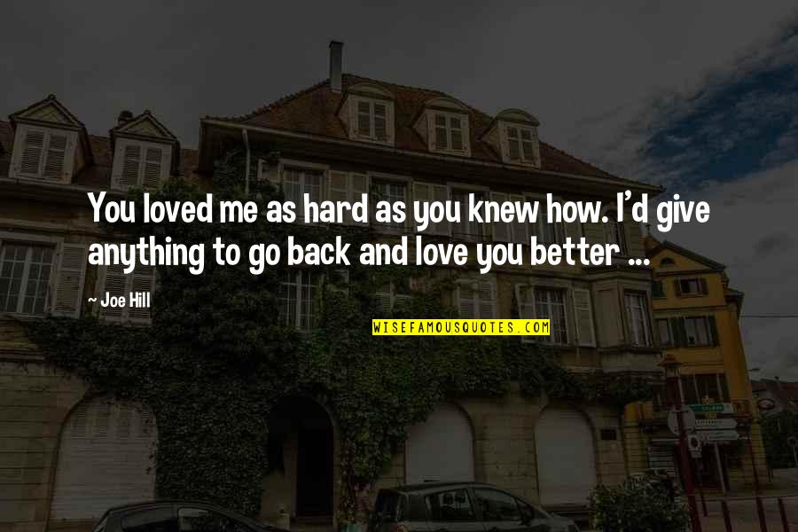 Regret Love Quotes By Joe Hill: You loved me as hard as you knew