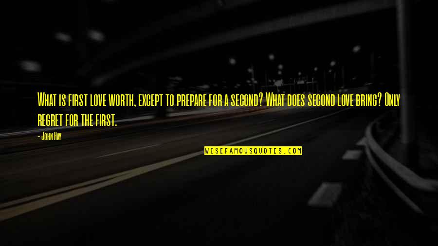 Regret Love Quotes By John Hay: What is first love worth, except to prepare