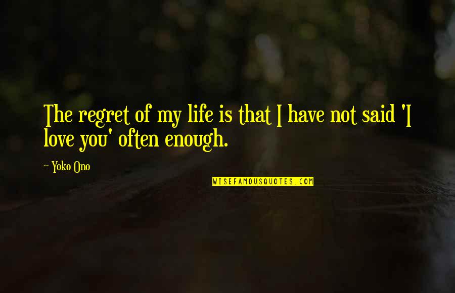 Regret Love Quotes By Yoko Ono: The regret of my life is that I