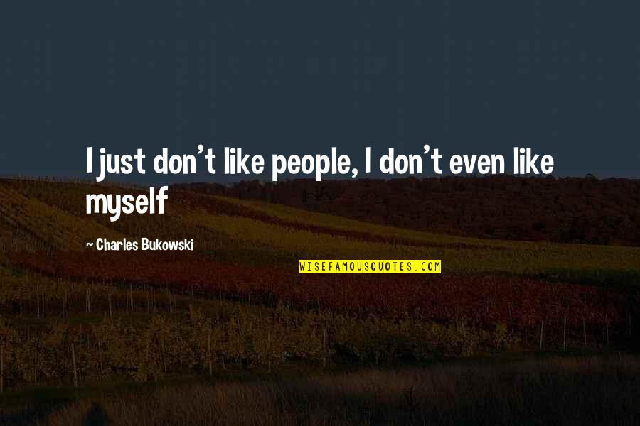 Regret Love Tumblr Quotes By Charles Bukowski: I just don't like people, I don't even