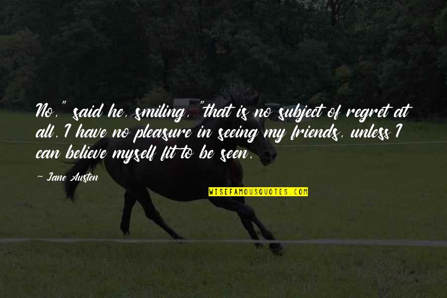 Regret Myself Quotes By Jane Austen: No," said he, smiling, "that is no subject