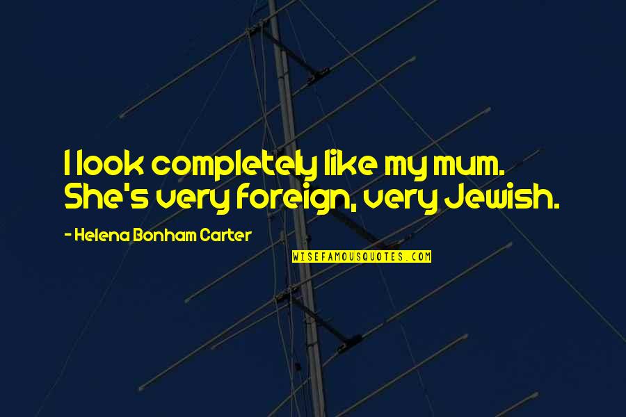 Regret Not Doing Quotes By Helena Bonham Carter: I look completely like my mum. She's very