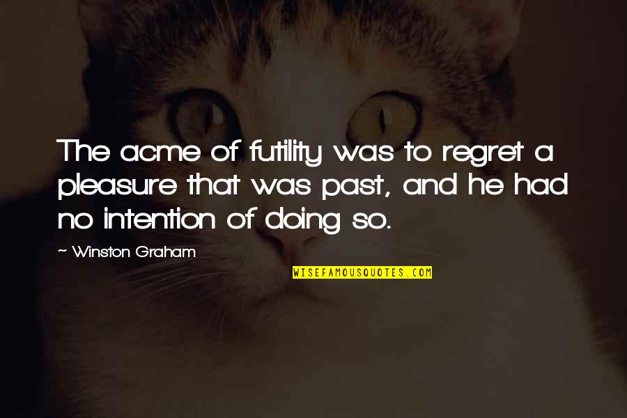 Regret Not Doing Quotes By Winston Graham: The acme of futility was to regret a