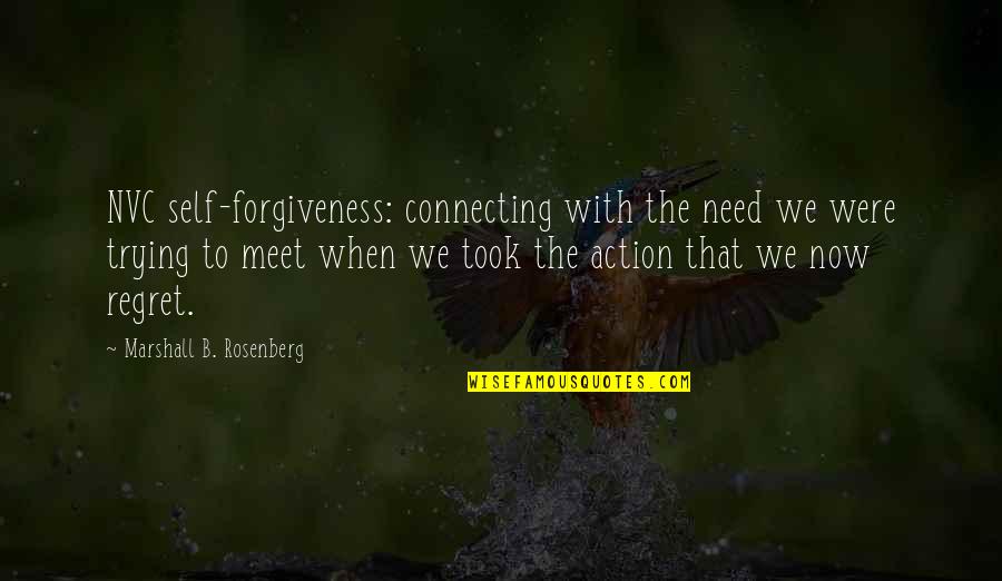 Regret Not Trying Quotes By Marshall B. Rosenberg: NVC self-forgiveness: connecting with the need we were