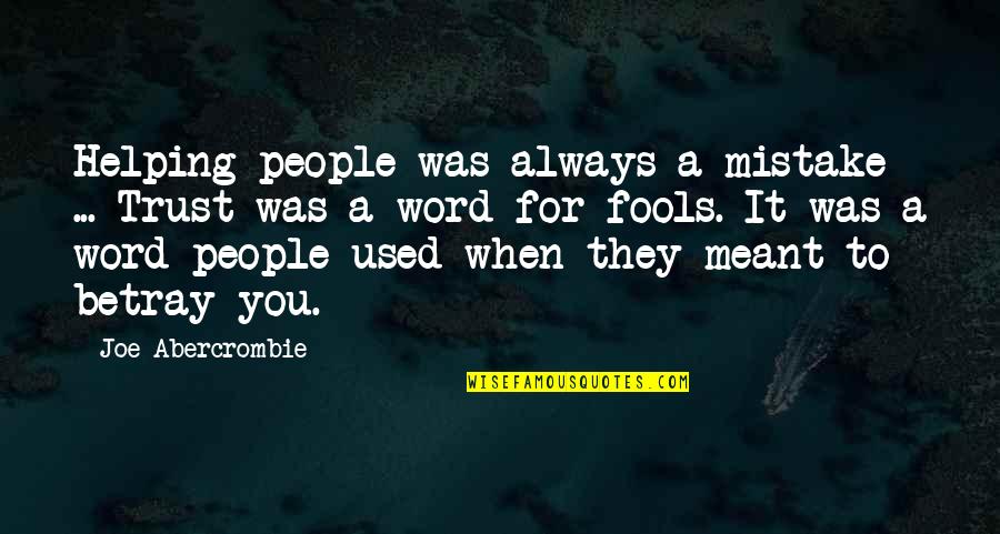 Regret Nothing Short Quotes By Joe Abercrombie: Helping people was always a mistake ... Trust Regret Nothing Short Quotes By Joe Abercrombie: Helping people was always a mistake ... Trust