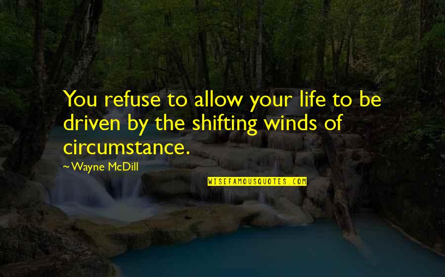 Regret Nothing Short Quotes By Wayne McDill: You refuse to allow your life to be