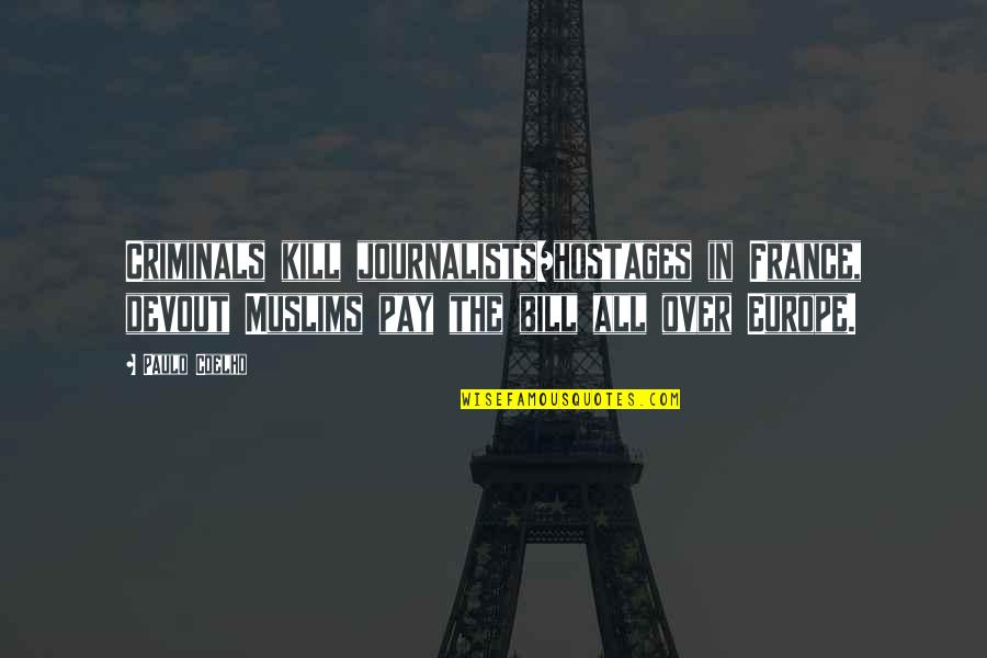 Regret Opening Up Quotes By Paulo Coelho: Criminals kill journalists/hostages in France, devout Muslims pay Regret Opening Up Quotes By Paulo Coelho: Criminals kill journalists/hostages in France, devout Muslims pay