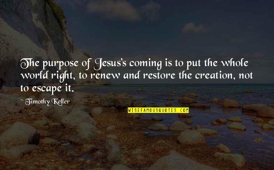 Regret Opportunity Quotes By Timothy Keller: The purpose of Jesus's coming is to put