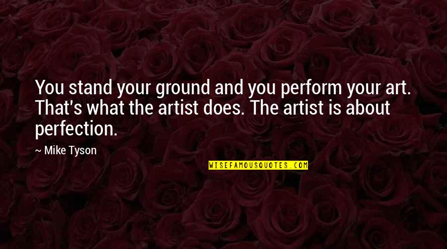 Regret Picture Quotes By Mike Tyson: You stand your ground and you perform your Regret Picture Quotes By Mike Tyson: You stand your ground and you perform your