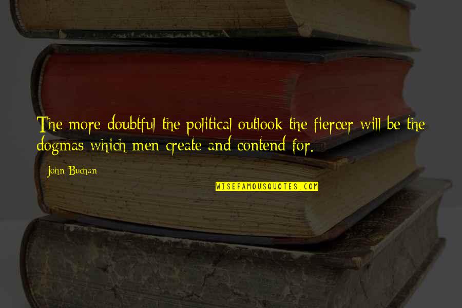 Regret Poems And Quotes By John Buchan: The more doubtful the political outlook the fiercer