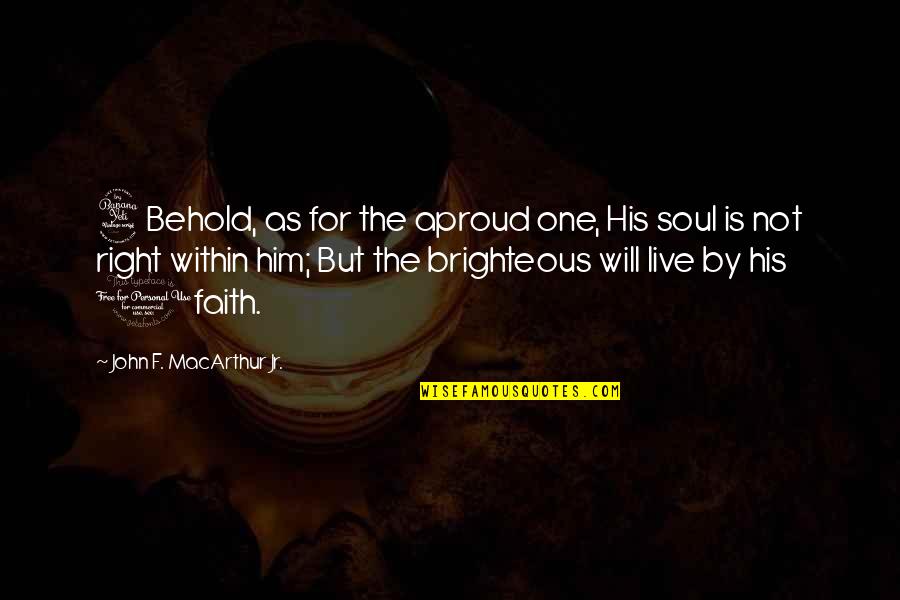 Regret Poems Quotes By John F. MacArthur Jr.: 4Behold, as for the aproud one, His soul