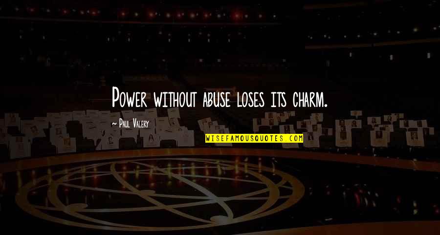 Regret Poems Quotes By Paul Valery: Power without abuse loses its charm.
