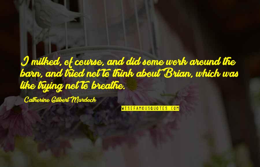 Regret Quote Garden Quotes By Catherine Gilbert Murdock: I milked, of course, and did some work