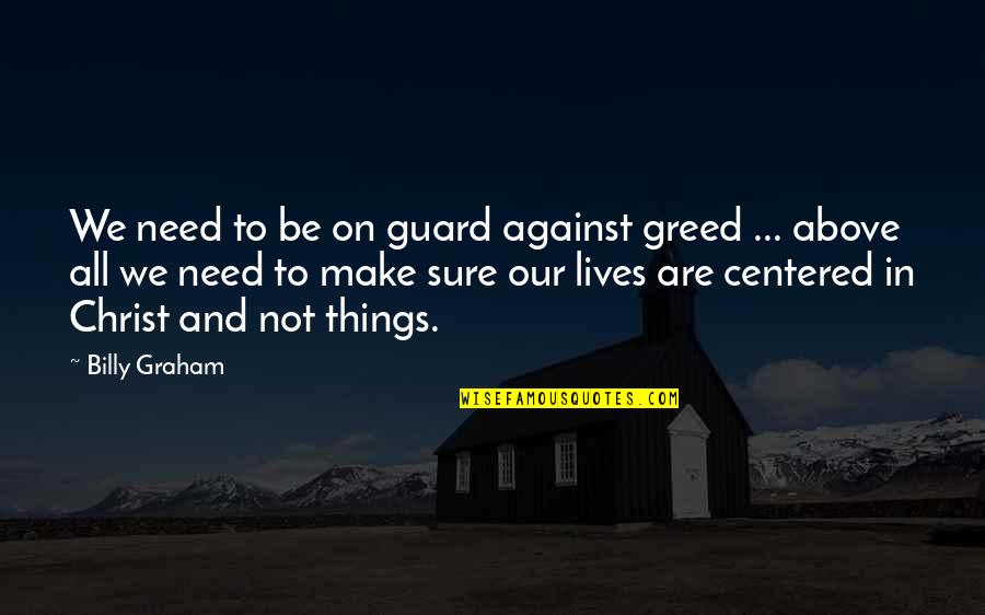 Regret Quote Quotes By Billy Graham: We need to be on guard against greed Regret Quote Quotes By Billy Graham: We need to be on guard against greed