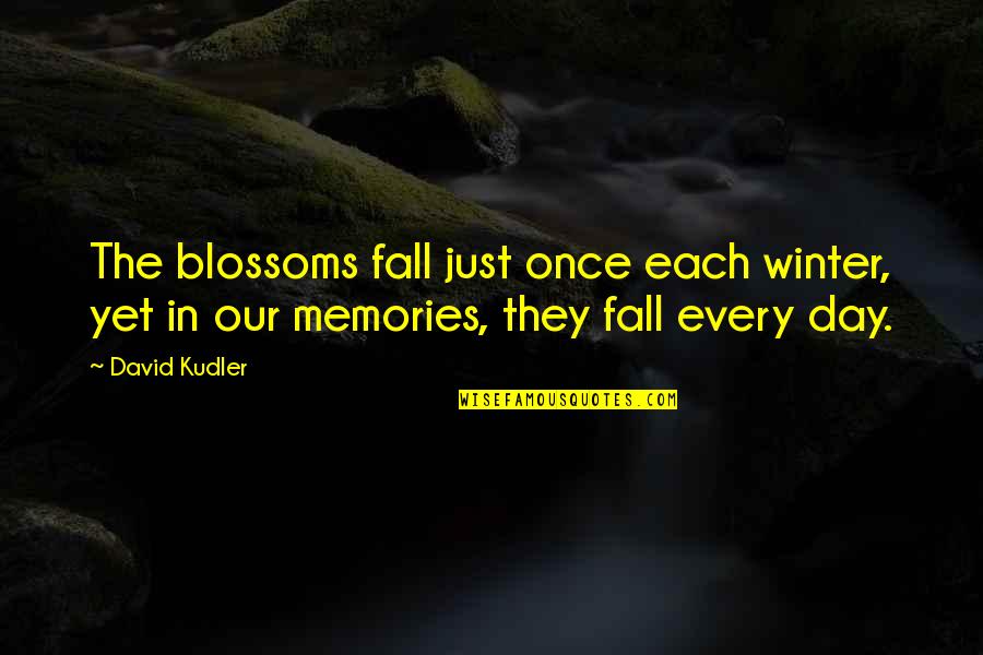 Regret Quotes And Quotes By David Kudler: The blossoms fall just once each winter, yet