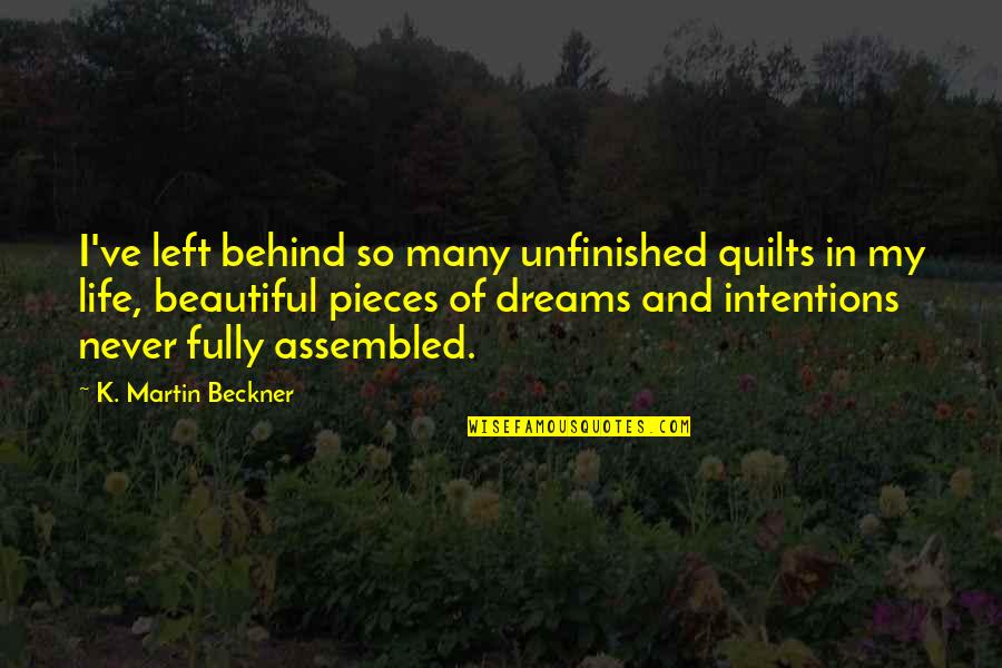 Regret Quotes And Quotes By K. Martin Beckner: I've left behind so many unfinished quilts in