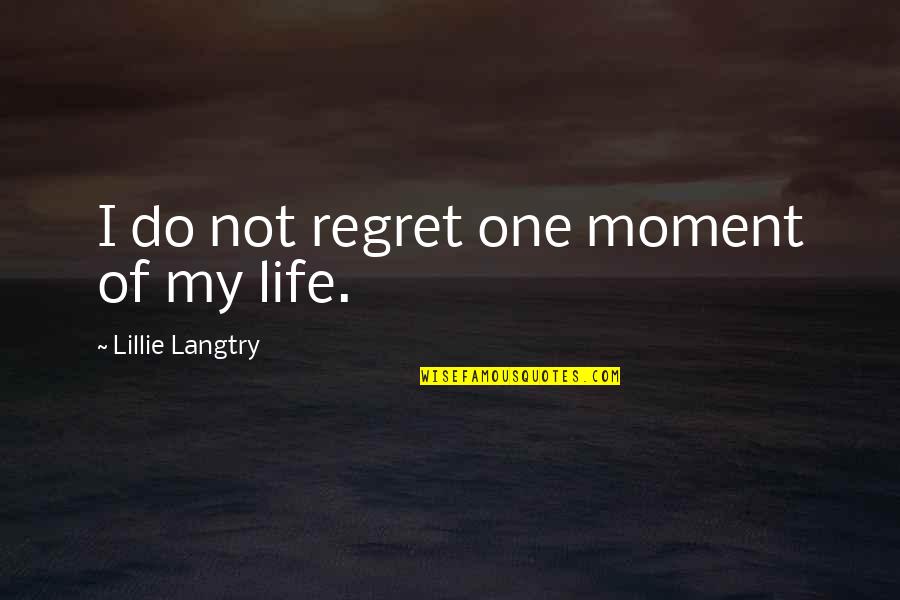 Regret Quotes And Quotes By Lillie Langtry: I do not regret one moment of my