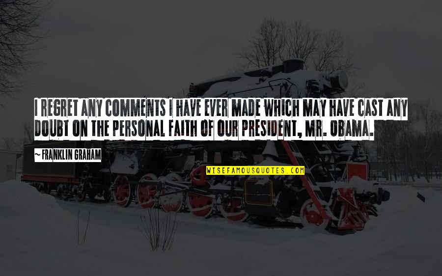 Regret Quotes By Franklin Graham: I regret any comments I have ever made