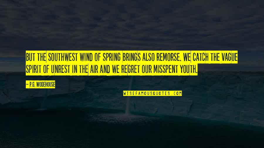 Regret Remorse Quotes By P.G. Wodehouse: But the southwest wind of Spring brings also