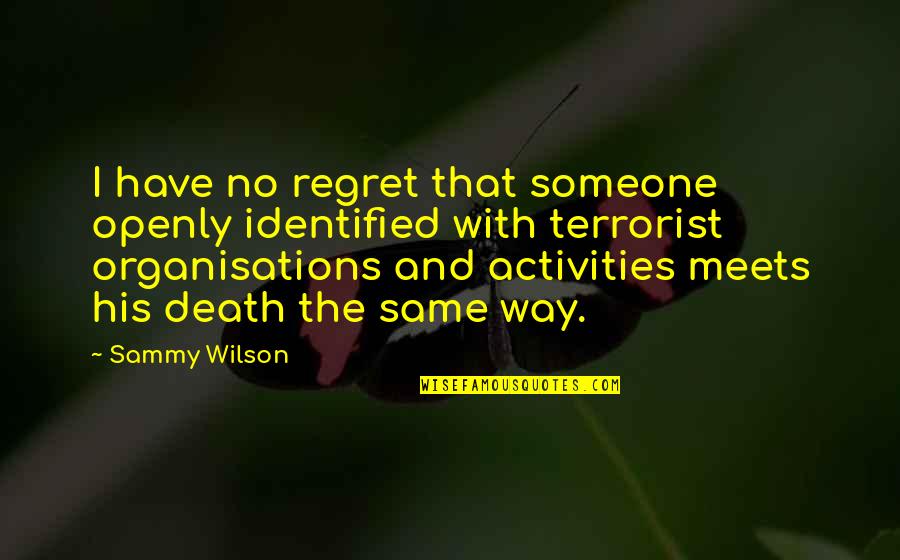 Regret Someone Quotes By Sammy Wilson: I have no regret that someone openly identified