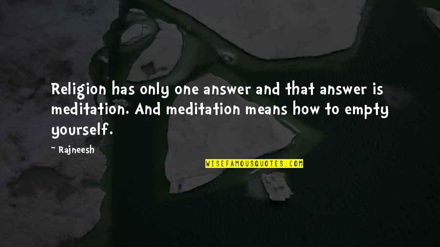 Regret The Inconvenience Quotes By Rajneesh: Religion has only one answer and that answer Regret The Inconvenience Quotes By Rajneesh: Religion has only one answer and that answer