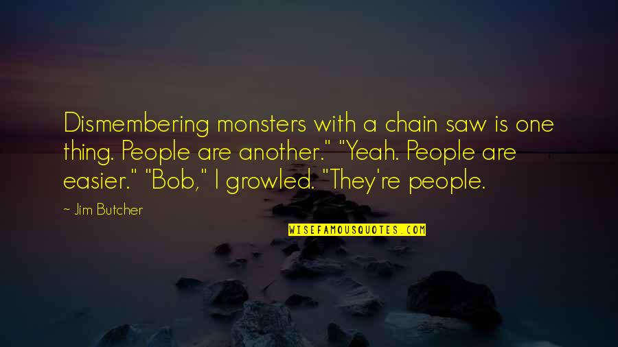 Regret To Inform Quotes By Jim Butcher: Dismembering monsters with a chain saw is one