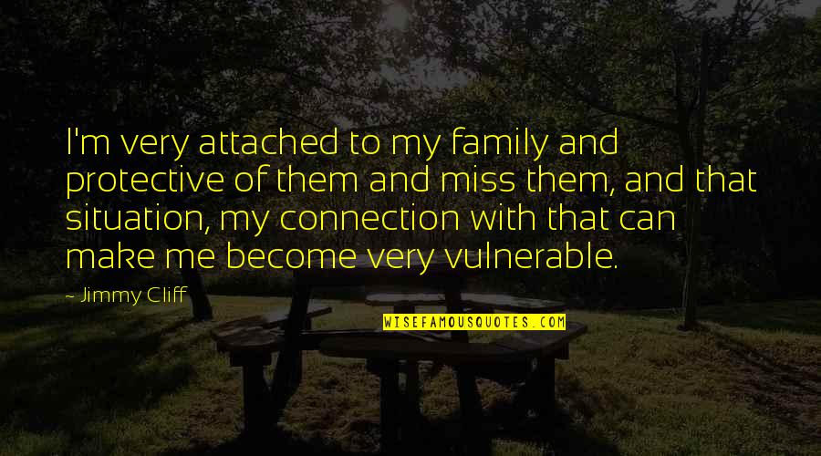 Regret Trust Quotes By Jimmy Cliff: I'm very attached to my family and protective