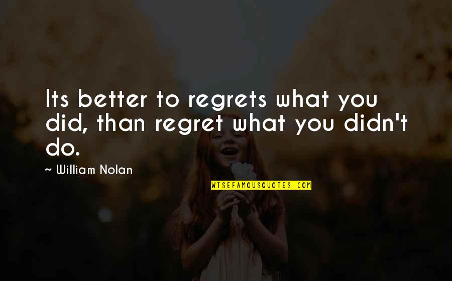 Regret What You Did Quotes By William Nolan: Its better to regrets what you did, than