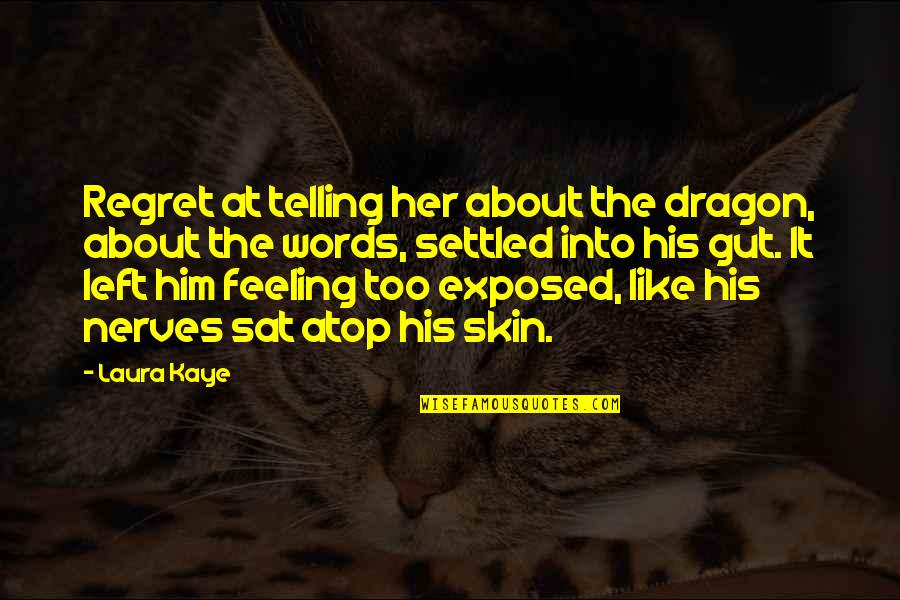 Regret Words Quotes By Laura Kaye: Regret at telling her about the dragon, about
