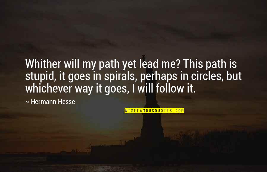 Regretful Life Quotes By Hermann Hesse: Whither will my path yet lead me? This