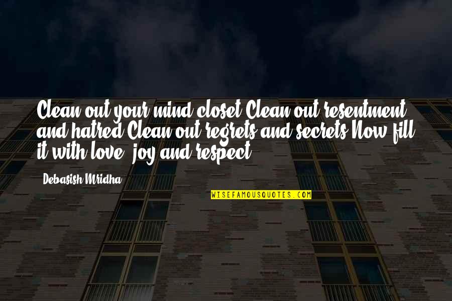 Regrets And Love Quotes By Debasish Mridha: Clean out your mind closet.Clean out resentment and