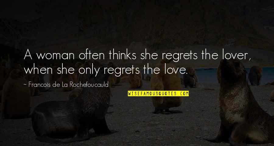 Regrets And Love Quotes By Francois De La Rochefoucauld: A woman often thinks she regrets the lover,