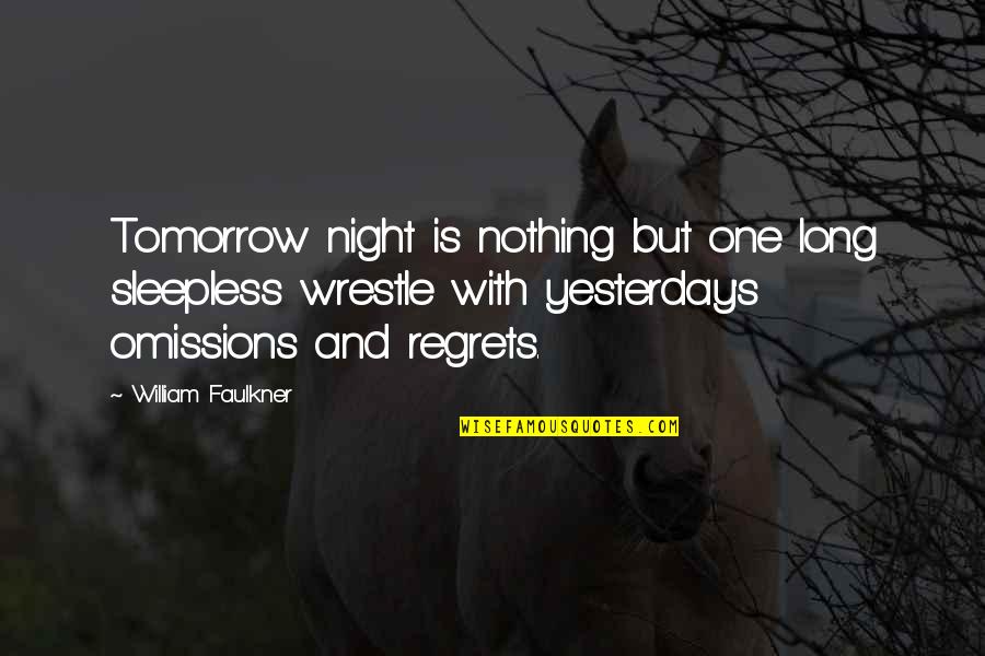 Regrets And Love Quotes By William Faulkner: Tomorrow night is nothing but one long sleepless