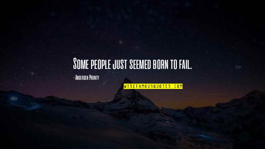 Regrets And Mistakes In Love Quotes By Andersen Prunty: Some people just seemed born to fail.