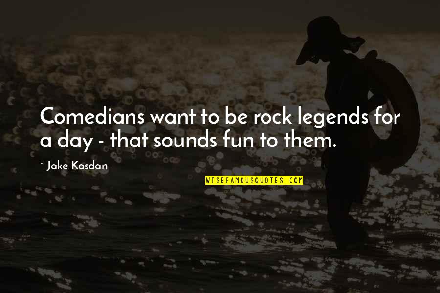 Regrets And Mistakes In Love Quotes By Jake Kasdan: Comedians want to be rock legends for a