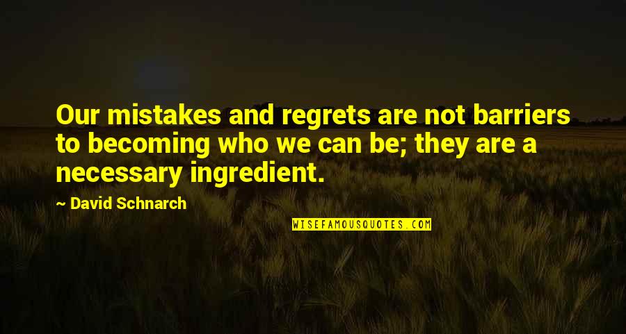 Regrets And Mistakes Quotes By David Schnarch: Our mistakes and regrets are not barriers to Regrets And Mistakes Quotes By David Schnarch: Our mistakes and regrets are not barriers to