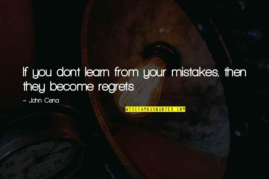 Regrets And Mistakes Quotes By John Cena: If you don't learn from your mistakes, then