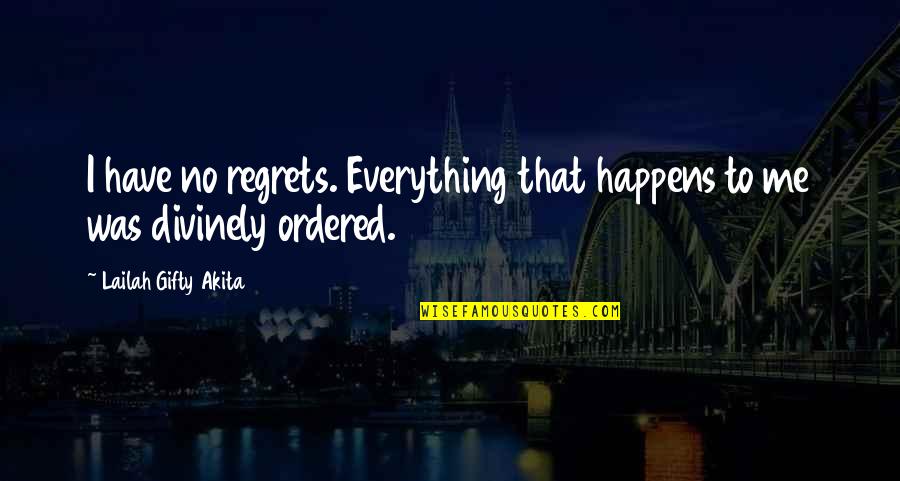 Regrets And Mistakes Quotes By Lailah Gifty Akita: I have no regrets. Everything that happens to