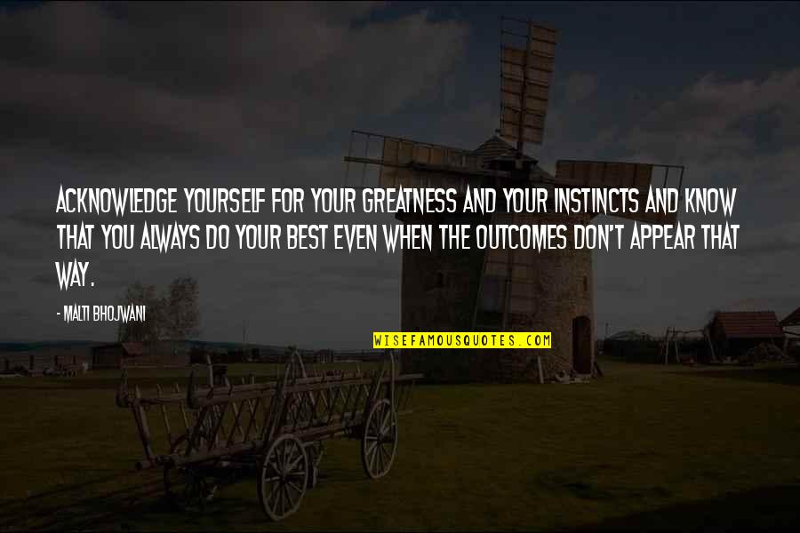 Regrets And Mistakes Quotes By Malti Bhojwani: Acknowledge yourself for your greatness and your instincts Regrets And Mistakes Quotes By Malti Bhojwani: Acknowledge yourself for your greatness and your instincts