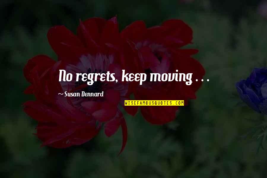 Regrets And Moving On Quotes By Susan Dennard: No regrets, keep moving . . .