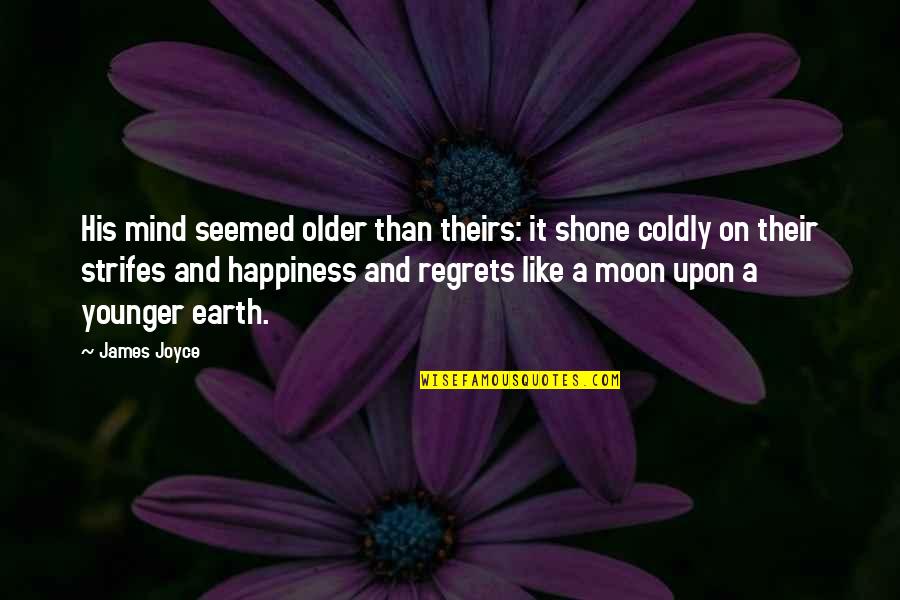 Regrets Are Like Quotes By James Joyce: His mind seemed older than theirs: it shone