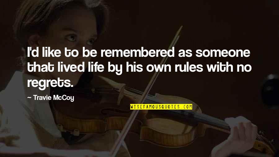 Regrets Are Like Quotes By Travie McCoy: I'd like to be remembered as someone that