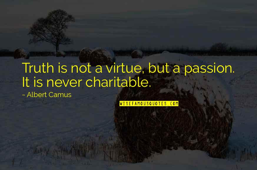 Regrets Cheating Quotes By Albert Camus: Truth is not a virtue, but a passion.