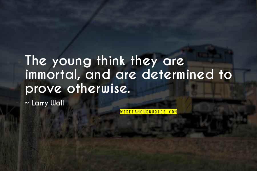 Regrets Cheating Quotes By Larry Wall: The young think they are immortal, and are