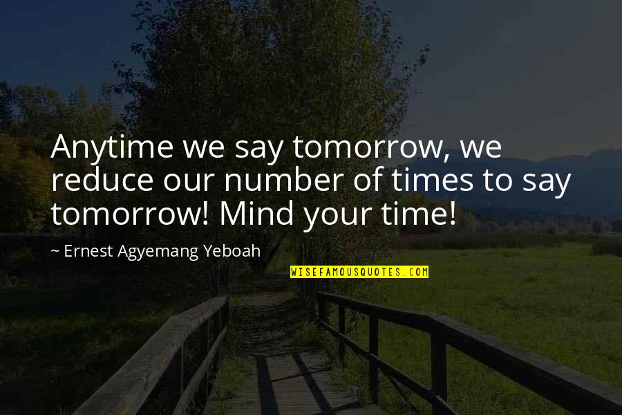 Regrets From The Past Quotes By Ernest Agyemang Yeboah: Anytime we say tomorrow, we reduce our number